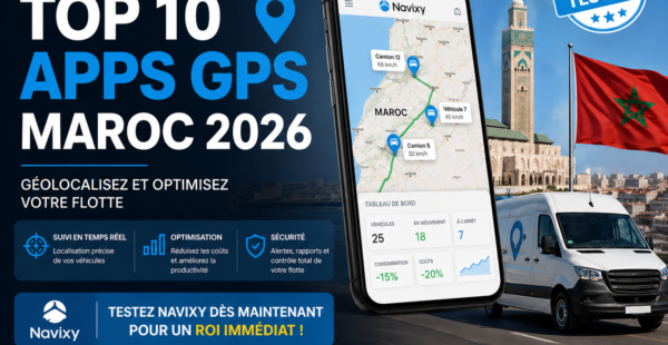 Top 10 Apps GPS Maroc & Afrique : Gestion Flotte 2026